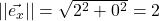 \lvert\lvert \vec{e_x} \rvert\rvert = \sqrt{2^2+0^2}=2