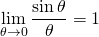 \displaystyle\lim_{\theta \to 0} \frac{\sin\theta}{\theta} = 1