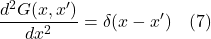 \displaystyle \frac{d^2 G(x,x^{\prime})}{dx^2}=\delta(x-x^{\prime}) \quad \text{(7)}