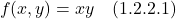 \[f(x,y) = xy \quad \text{(1.2.2.1)} \]