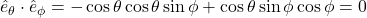 \hat{e}_{\theta}\cdot\hat{e}_{\phi}=-\cos\theta\cos\theta\sin\phi + \cos\theta\sin\phi\cos\phi = 0