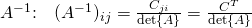 A^{-1}\text{:}\quad (A^{-1})_{ij}=\frac{C_{ji}}{\det{A}}=\frac{C^T}{\det{A}}