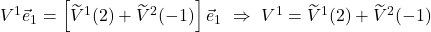 V^1\vec{e}_1=\left[\widetilde{V}^1 (2) + \widetilde{V}^2(-1)\right]\vec{e}_1\,\,\Rightarrow\,\,V^1=\widetilde{V}^1 (2) + \widetilde{V}^2(-1)