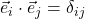 \vec{e}_i  \cdot \vec{e}_j = \delta_i_j