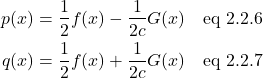 \begin{align*} p(x) &= \frac12 f(x) - \frac{1}{2c} G(x)\quad \text{eq 2.2.6} \\ q(x) &= \frac12 f(x) + \frac{1}{2c} G(x)\quad \text{eq 2.2.7} \end{align*}