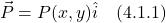 \[ \vec{P} = P(x,y)\hat{i} \quad \text{(4.1.1)} \]