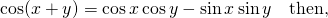 \cos(x+y)=\cos x\cos y-\sin x \sin y \quad \text{then,}