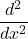 \displaystyle \frac{d^2}{dx^2}