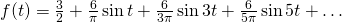 f(t) = \frac32 + \frac{6}{\pi}\sin t + \frac{6}{3\pi}\sin 3t + \frac{6}{5\pi}\sin 5t + \dots