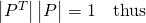 \,\begin{vmatrix}P^T\end{vmatrix}\begin{vmatrix}P\end{vmatrix}=1\quad\text{thus}