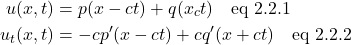 \begin{align*}  u(x,t) &= p(x-ct) + q(x_ct) \quad \text{eq 2.2.1}\\ u_t(x,t) &= -cp^{\prime}(x-ct) + cq^{\prime}(x+ct) \quad \text{eq 2.2.2} \end{align*}