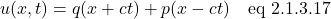 \[  u(x,t) = q(x + ct) + p(x - ct) \quad \text{eq 2.1.3.17}\]