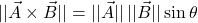 \[ \lvert\lvert\vec{A}\times\vec{B}\rvert \rvert&=\lvert\lvert \vec{A}\rvert\rvert\,\lvert\lvert \vec{B}\rvert\rvert\sin\theta \]