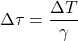 \displaystyle \Delta \tau = \frac{\Delta T}{\gamma}