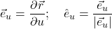 \vec{e}_u = \displaystyle \frac{\partial \vec{r}}{\partial u}; \quad \hat{e}_u=\frac{\vec{e}_u}{\lvert \vec{e}_u \rvert}