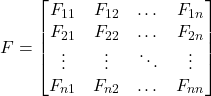 F=\begin{bmatrix} F_{11}&F_{12}&\dots&F_{1n}\\F_{21}&F_{22}&\dots&F_{2n}\\ \vdots & \vdots & \ddots & \vdots \\ F_{n1}&F_{n2}&\dots&F_{nn}\end{bmatrix}