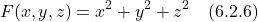 \[ F(x,y,z) = x^2 + y^2 + z^2  \quad \text{(6.2.6)}  \]