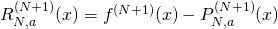 R_{N,a}^{(N+1)}(x) = f^{(N+1)}(x) - P_{N,a}^{(N+1)}(x)