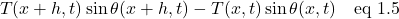 \[ T(x+h,t)\sin\theta(x+h,t)- T(x,t)\sin\theta(x,t) \quad  \text{eq 1.5}\]