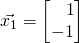 \vec{x_1}=\begin{bmatrix}\,\,\,\,\,1\\-1\end{bmatrix}