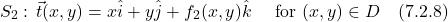 \begin{align*}  S_2:\, \vec{t}(x,y) &= x\hat{i} + y\hat{j} +  f_2(x,y)\hat{k} \quad \text{ for } (x,y) \in D  \quad \text{(7.2.8)} \end{align*}