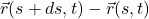 \vec{r}(s+ds,t) - \vec{r}(s,t)