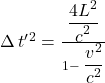 \Delta \, t^{\prime}^2 = \frac{\displaystyle \frac{4L^2}{\displaystyle c^2}}{1 - \displaystyle \frac{v^2}{c^2}}