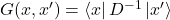 G(x,x^{\prime}) = \bra{x}D^{-1}\ket{x^{\prime}}