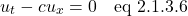 \[  u_t - cu_x = 0 \quad \text{eq 2.1.3.6}\]