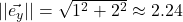 \lvert\lvert \vec{e_y} \rvert\rvert = \sqrt{1^2+2^2}\approx 2.24