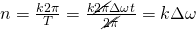 n=\frac{k2\pi}{T}=\frac{k\cancel{2\pi} \Delta \omega t}{\cancel{2\pi}}=k\Delta\omega