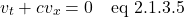 \[ v_t + cv_x = 0 \quad \text{eq 2.1.3.5}  \]