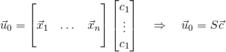 \vec{u}_0=\begin{bmatrix}\,&\,&\ \\ \vec{x}_1&\dots&\vec{x}_n \\ \,&\,&\,\end{bmatrix}\begin{bmatrix}c_1 \\ \vdots \\ c_1 \end{bmatrix} \quad \Rightarrow \quad \vec{u}_0=S\vec{c}