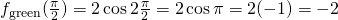 f_{\text{green}}(\frac{\pi}{2})=2\cos{2\frac{\pi}{2}}=2\cos{\pi}=2(-1)=-2