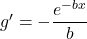 g^{\prime}=\displaystyle -\frac{e^{-bx}}{b}