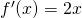 f^\prime(x) = 2x