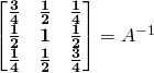 \begin{bmatrix} \mathbf{\frac34}&\mathbf{\frac12}&\mathbf{\frac14} \\ \mathbf{\frac12}&\mathbf{1}&\mathbf{\frac12}\\ \mathbf{\frac14}&\mathbf{\frac12}&\mathbf{\frac34} \end{bmatrix}=A^{-1}