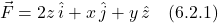 \[\vec{F} = 2z\,\hat{i} + x\,\hat{j} + y\,\hat{z}  \quad \text{(6.2.1)} \]