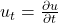 u_t = \frac{\partial u}{\partial t}