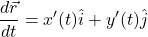 \displaystyle \frac{d\vec{r}}{dt} = x^{\prime}(t)\hat{i} + y^{\prime}(t)\hat{j}