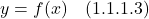 \[ y=f(x)  \quad \text{(1.1.1.3)}  \]