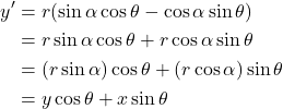 \begin{align*} y^{\prime} &= r (\sin \alpha \cos \theta - \cos \alpha \sin \theta)\\ &= r\sin \alpha \cos \theta + r\cos \alpha \sin \theta\\ &= (r\sin \alpha) \cos \theta + (r\cos \alpha) \sin \theta\\ &= y \cos \theta + x \sin \theta \end{align*}