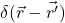 \delta(\vec{r}-\vec{r^{\prime}})