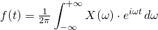 f(t) = \frac{1}{2\pi}\displaystyle\int_{-\infty}^{+\infty} X(\omega) \cdot e^{i \omega t}\,d\omega