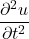 \displaystyle \frac{\partial^2 u}{\partial t^2}