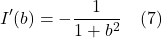 \[  I^{\prime}(b) = -\frac{1}{1+b^2} \quad \text{(7)}   \]