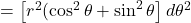 =\left[r^2(\cos^2\theta + \sin^2\theta\right]d\theta^2