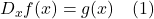 D_x f(x) = g(x) \quad \text{(1)}