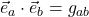 \vec{e}_a \cdot \vec{e}_b = g_{ab}