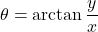 \theta=\arctan\displaystyle \frac{y}{x}